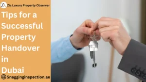 Tips for a Successful Property Handover in Dubai